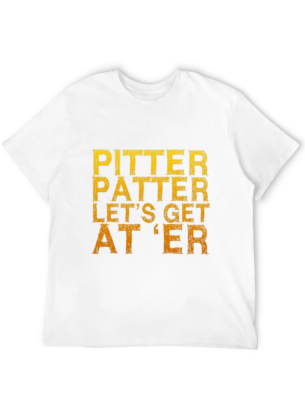 Pitter Patter Lets Get At Er T-Shirt