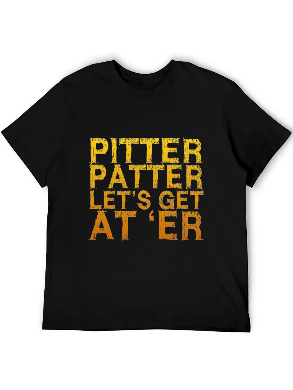 Pitter Patter Lets Get At Er T-Shirt
