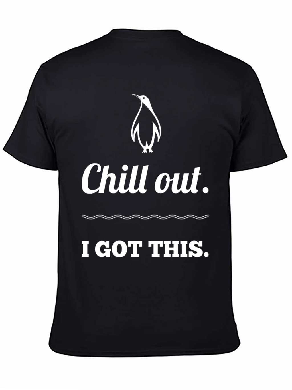 Chill Out Penguin T-Shirt: I Got This!