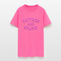 Tattoos are stupid - Pink Font