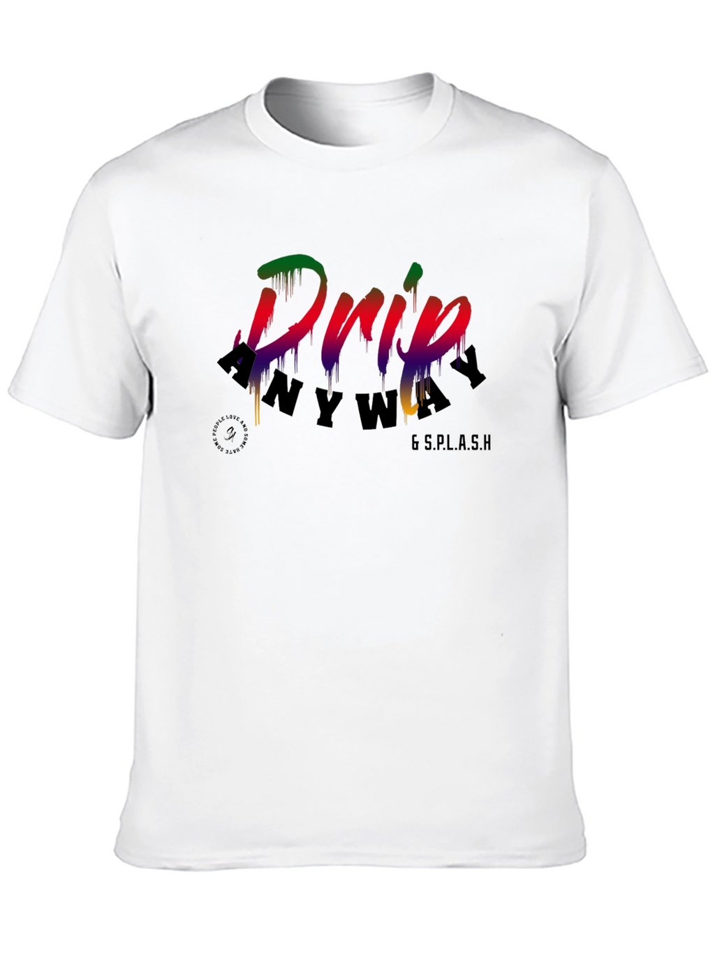 Drip Anyway T-Shirt - Mens Graphic Tee