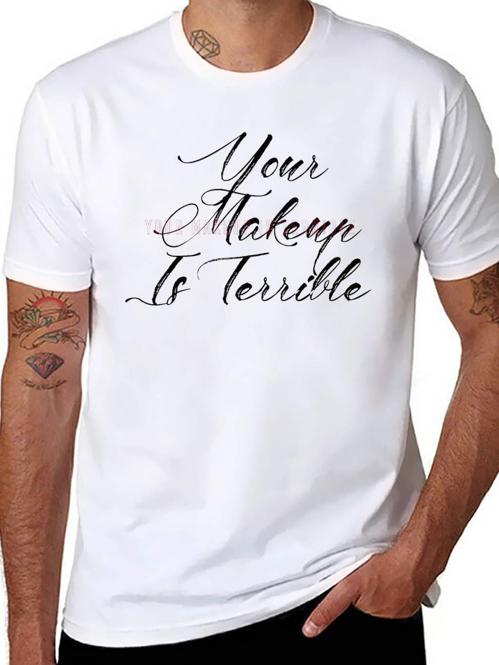 Your Makeup Is Terrible T-Shirt - Sarcastic Style