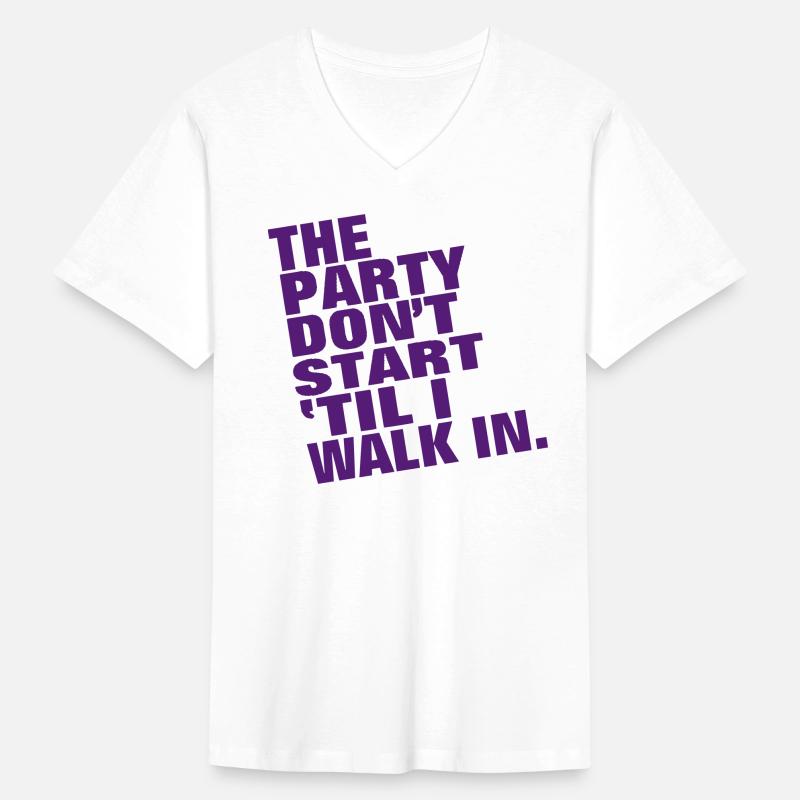 THE PARTY DON'T START TIL I WALK IN.