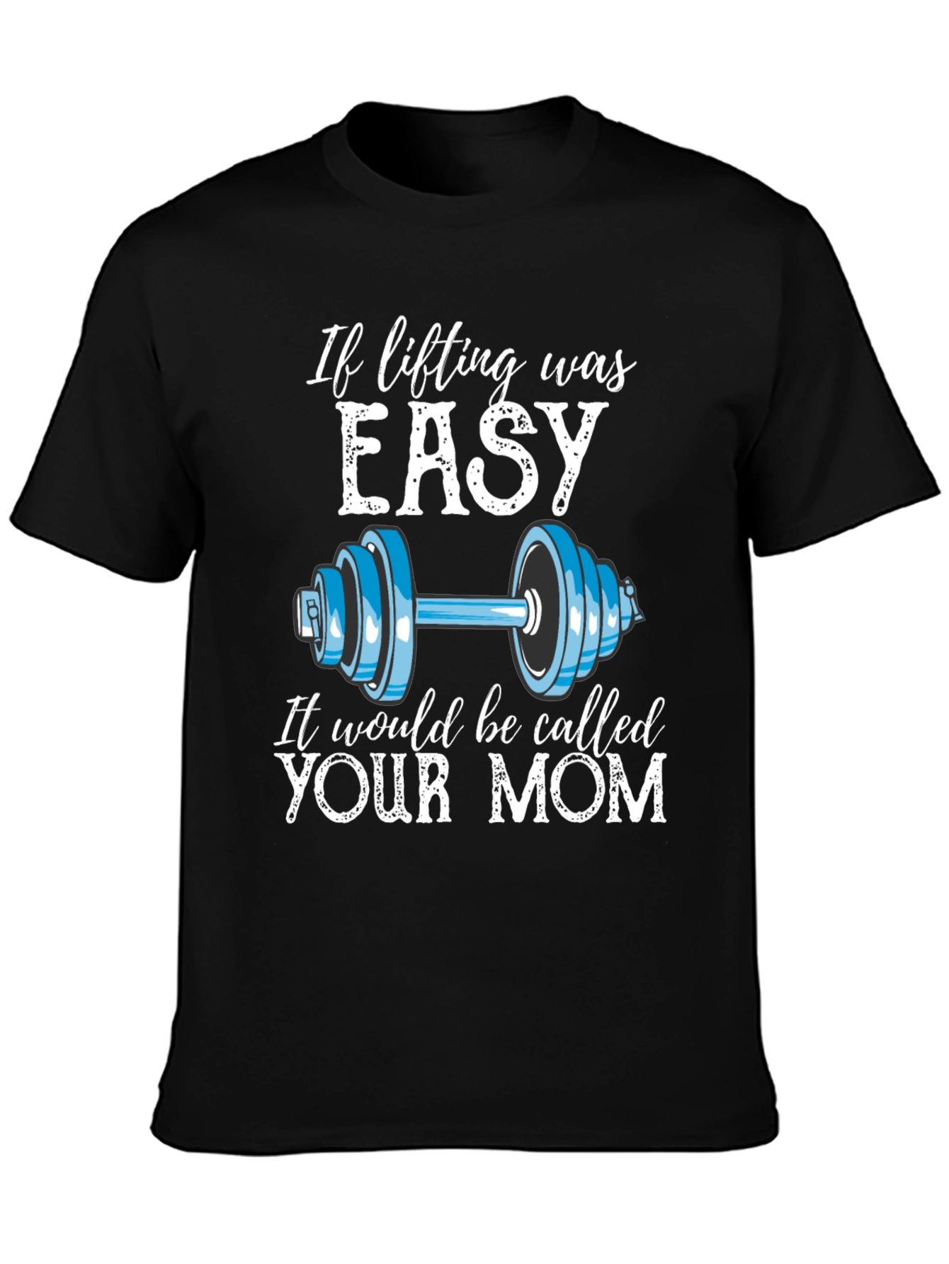 Funny Workout Shirt - If Lifting Was Easy Your Mom