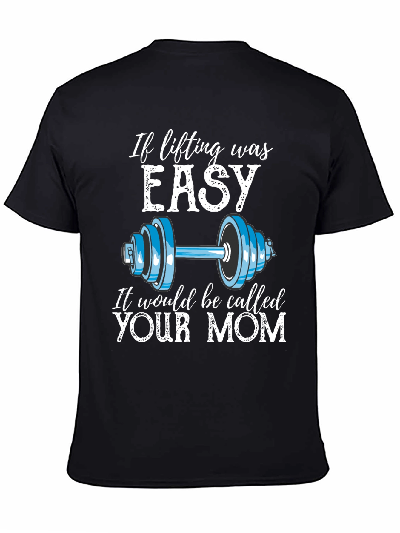 Funny Workout Shirt - If Lifting Was Easy Your Mom