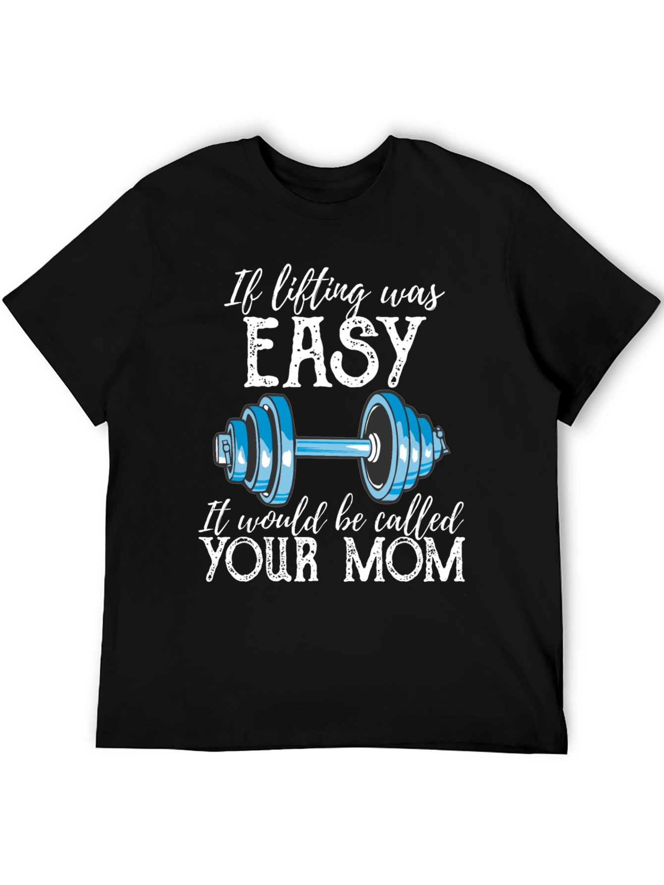 Funny Workout Shirt - If Lifting Was Easy Your Mom