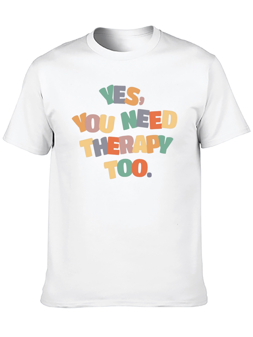 Yes You Need Therapy Too Graphic T-Shirt