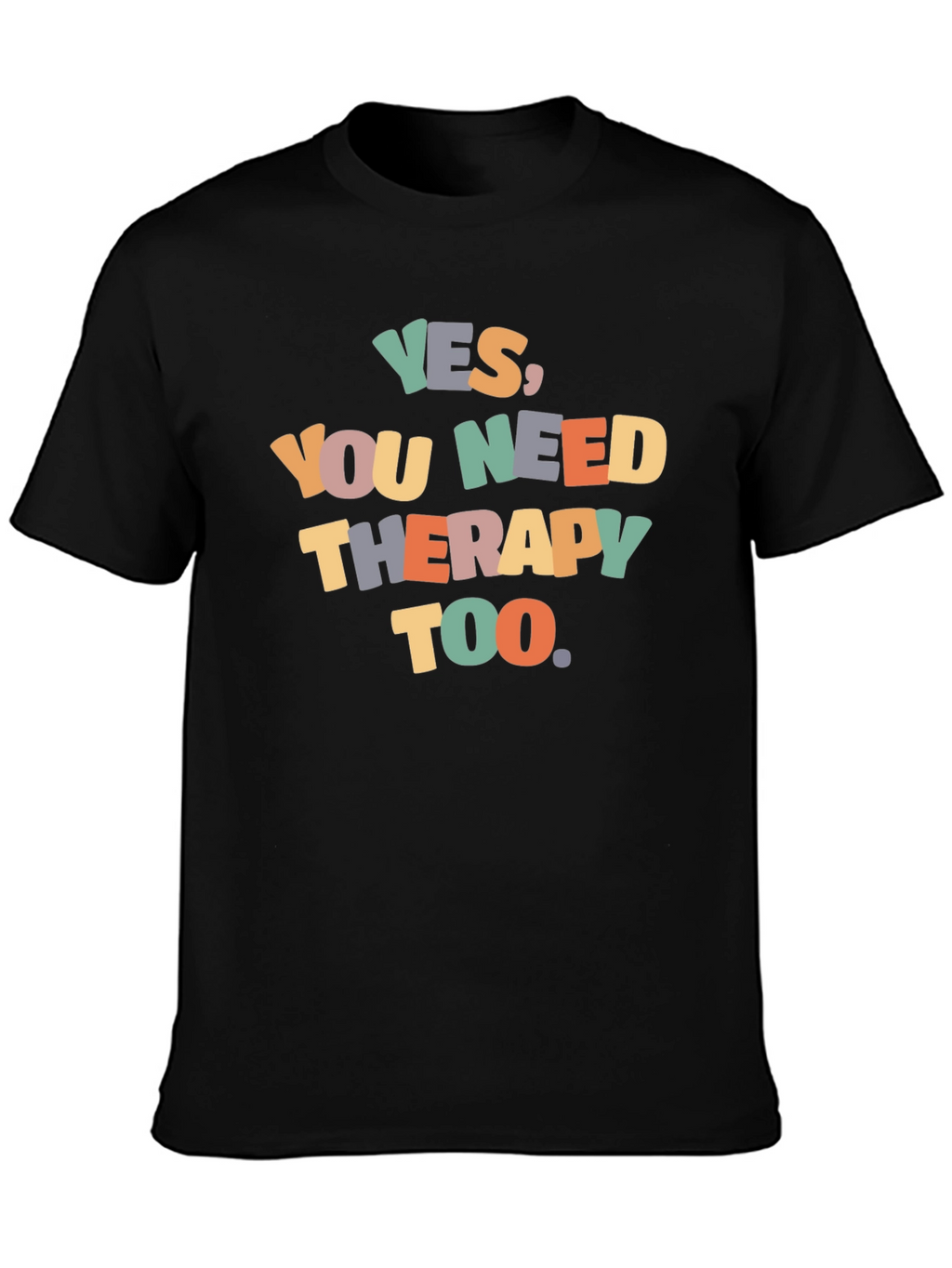 Yes You Need Therapy Too Graphic T-Shirt