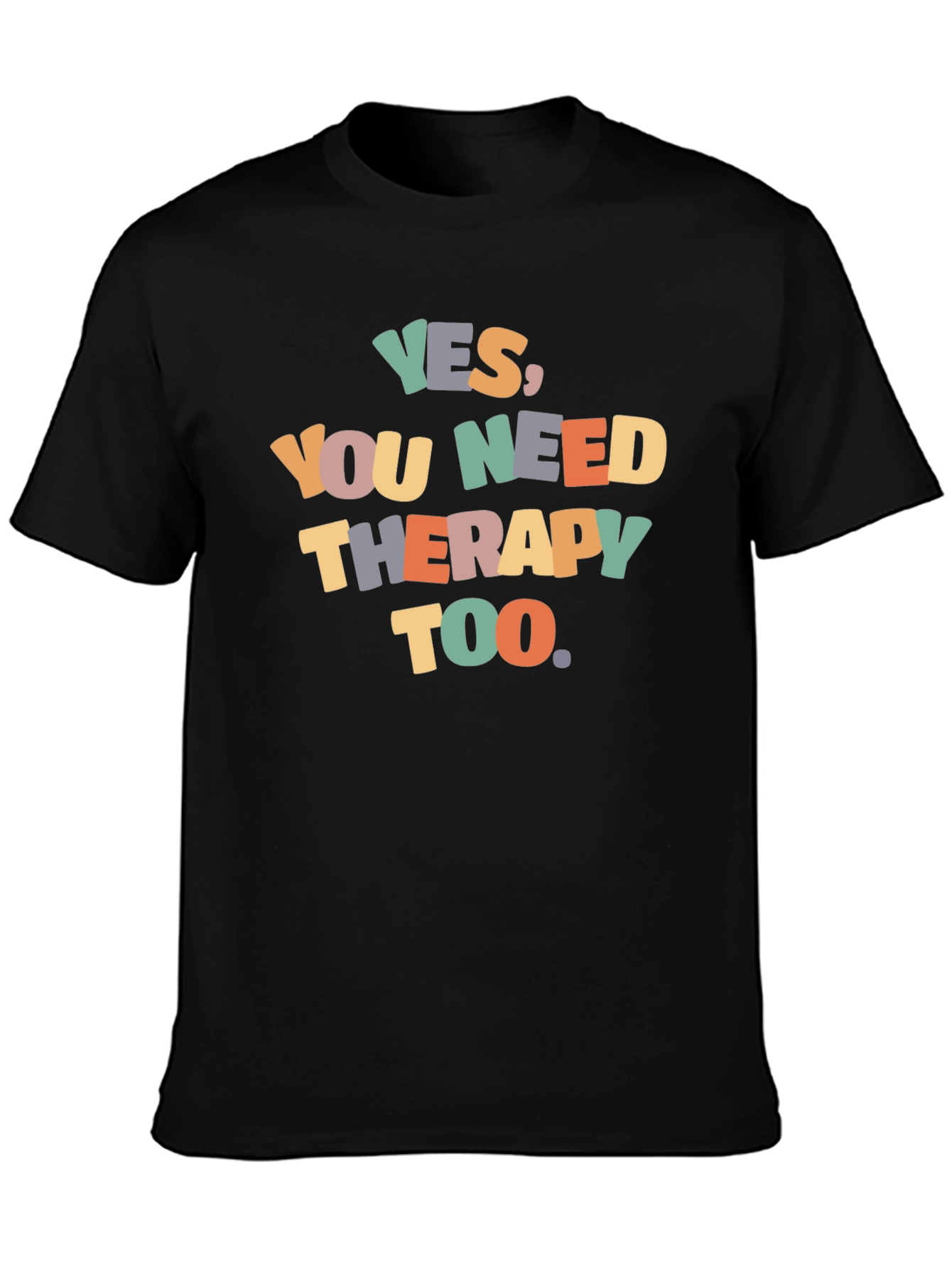 Yes You Need Therapy Too Graphic T-Shirt