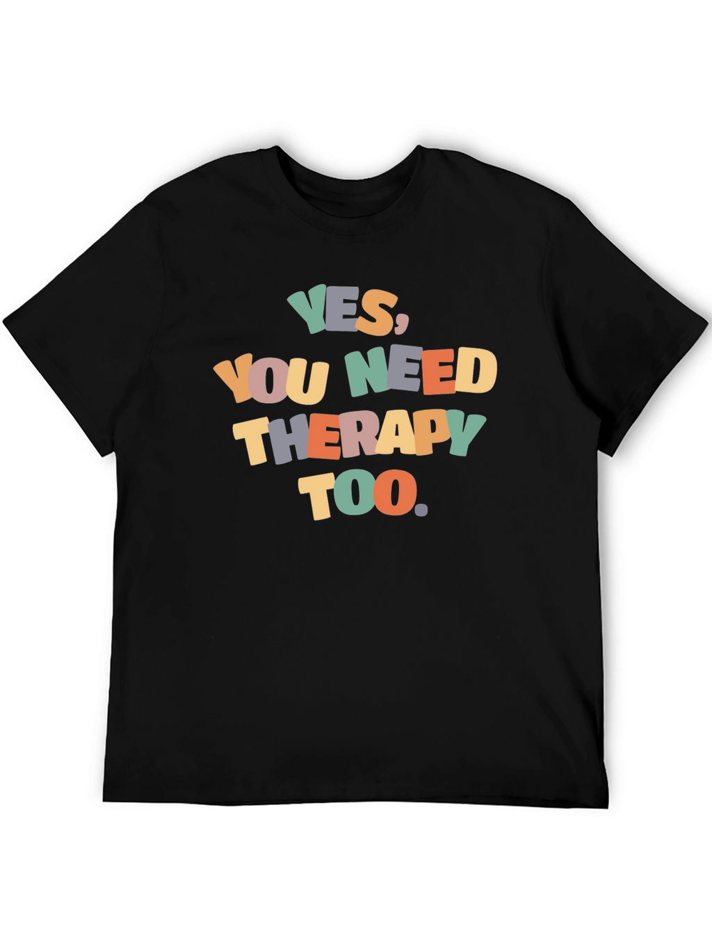 Yes You Need Therapy Too Graphic T-Shirt