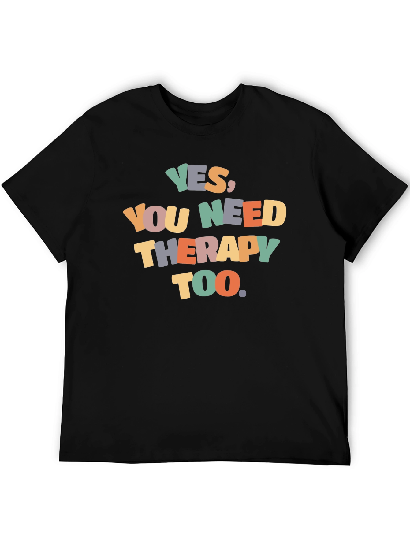 Yes You Need Therapy Too Graphic T-Shirt
