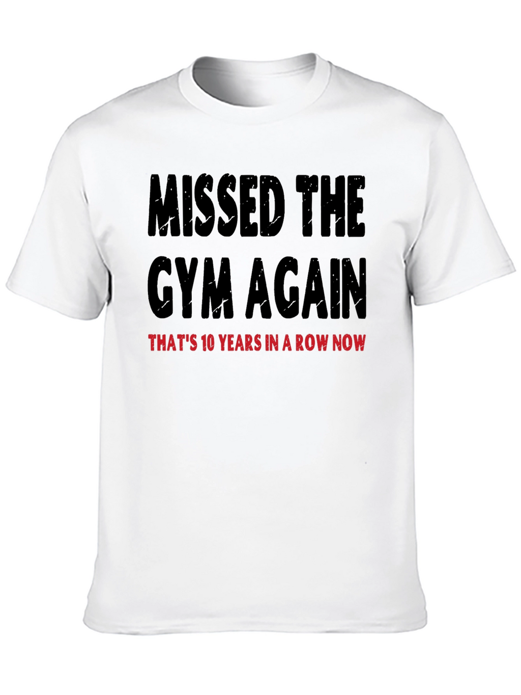 Missed the Gym T-Shirt: 10 Years in a Row