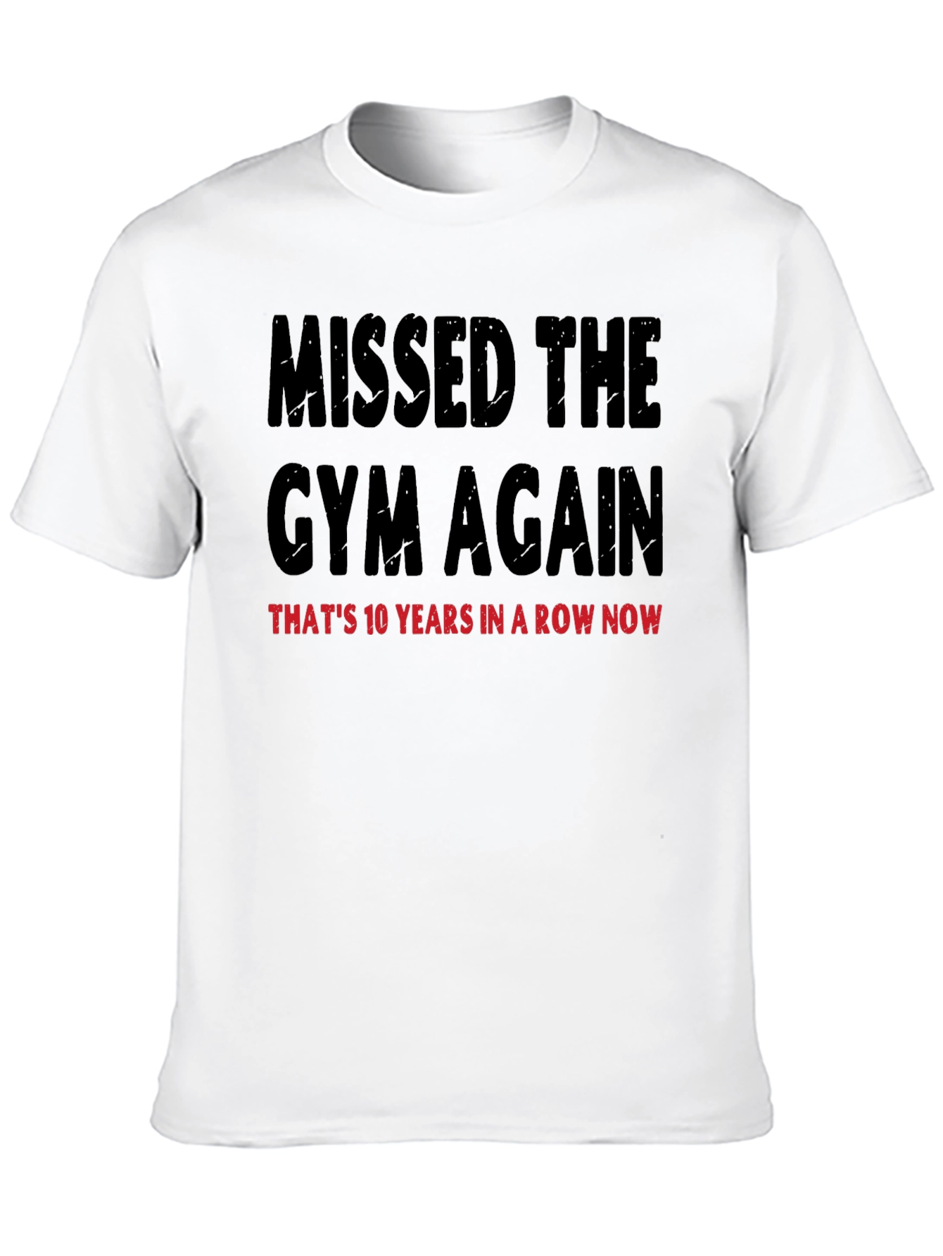 Missed the Gym T-Shirt: 10 Years in a Row