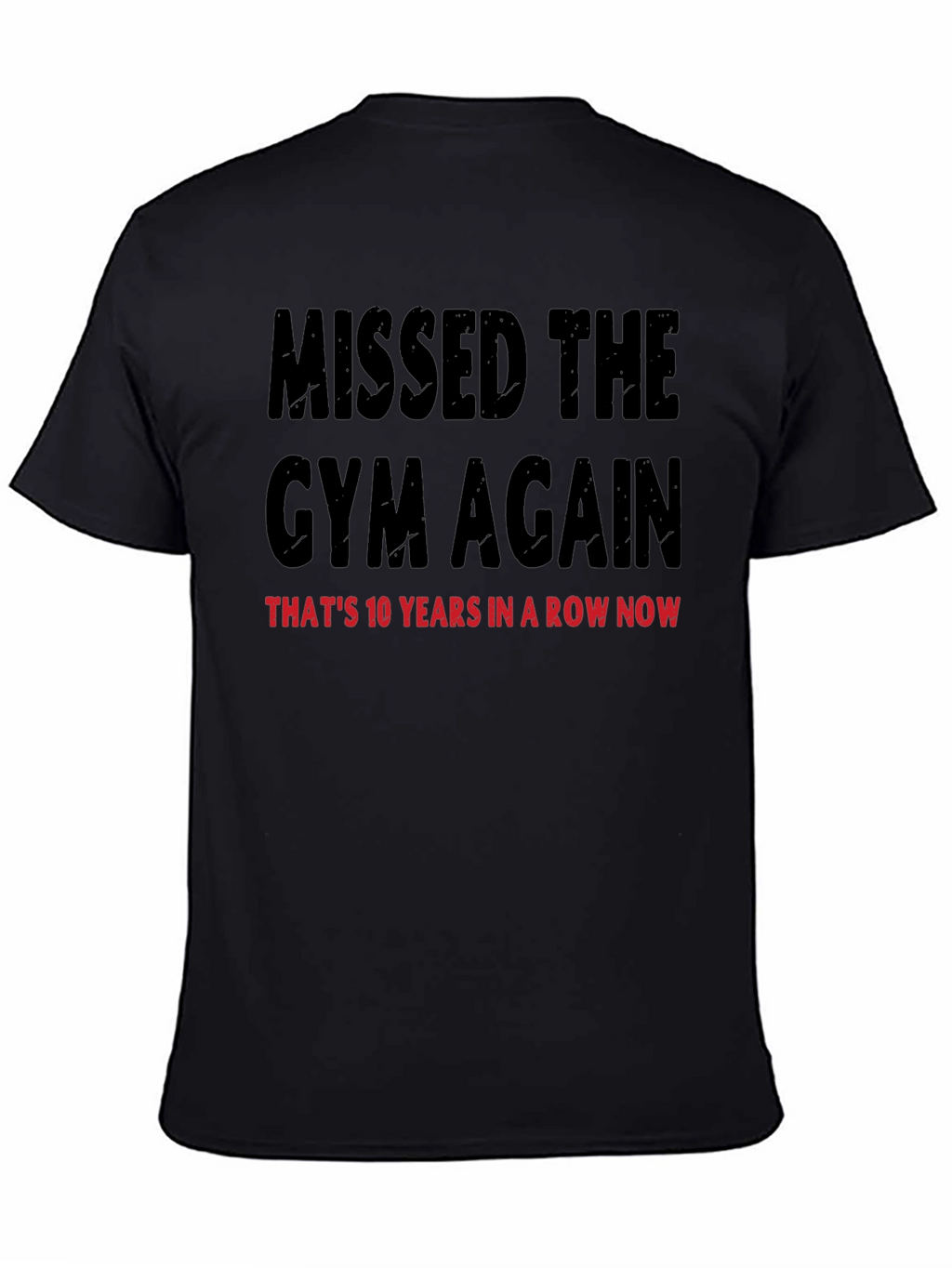 Missed the Gym T-Shirt: 10 Years in a Row