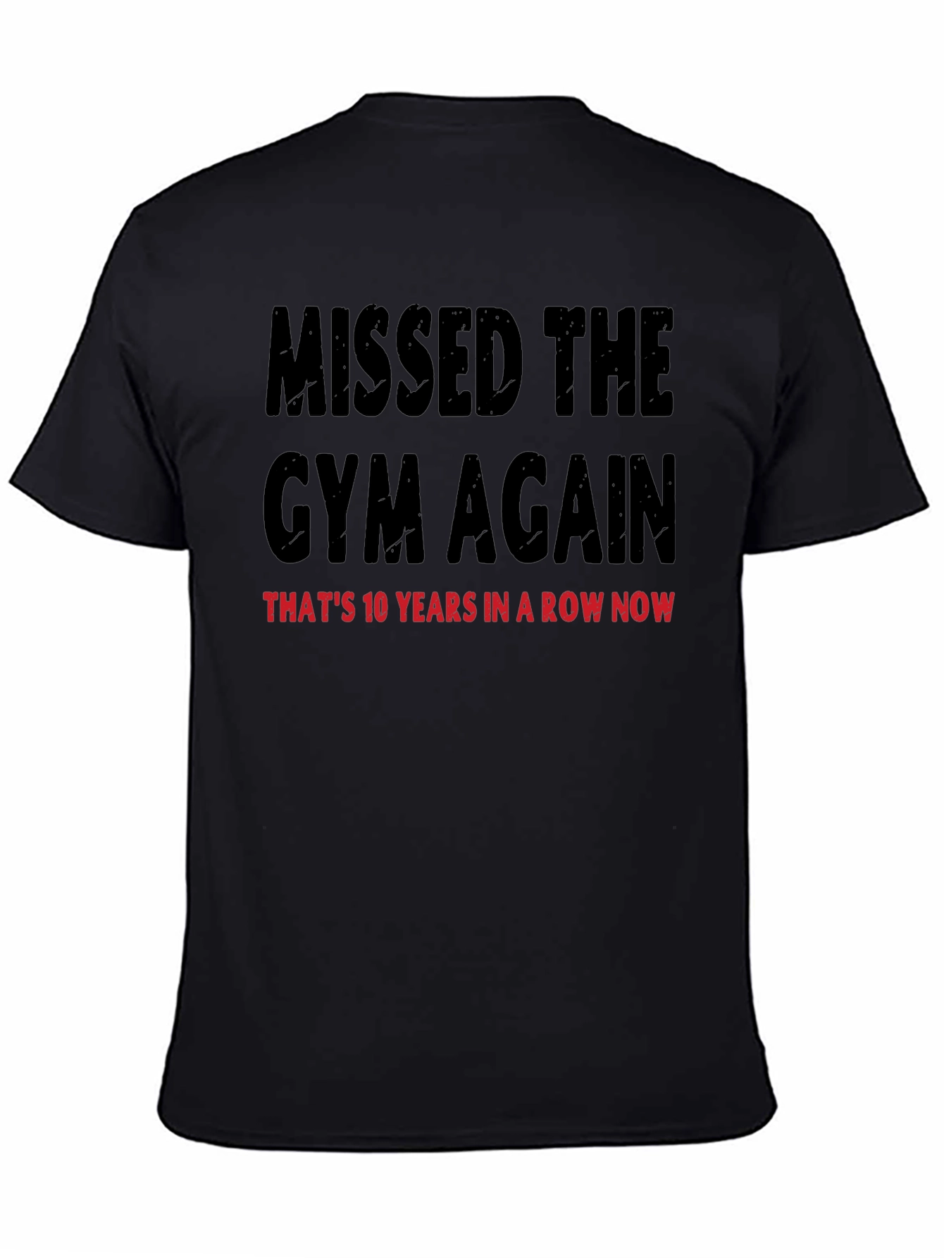 Missed the Gym T-Shirt: 10 Years in a Row