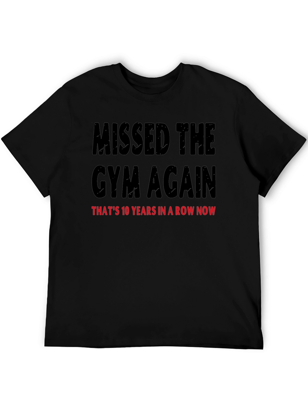 Missed the Gym T-Shirt: 10 Years in a Row