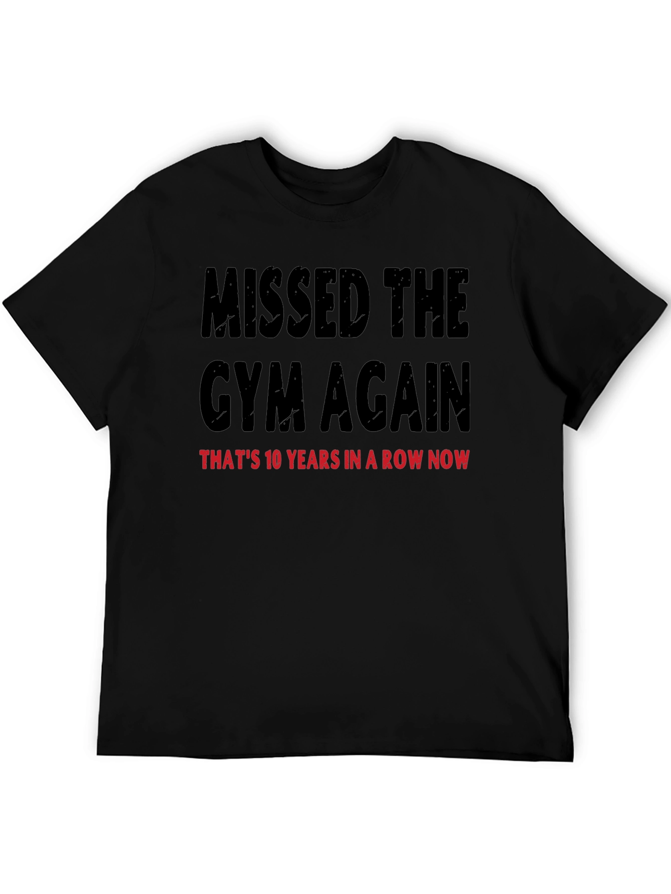 Missed the Gym T-Shirt: 10 Years in a Row