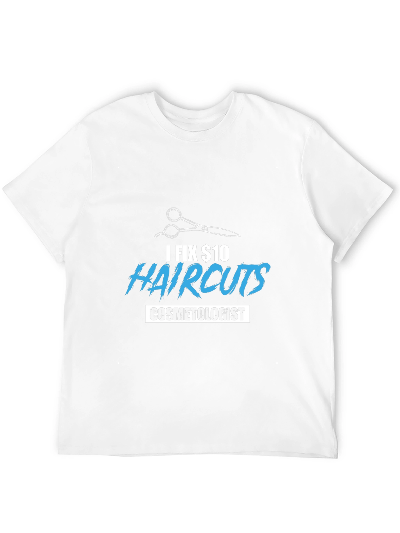 I Fix $10 Haircuts Cosmetologist T-Shirt