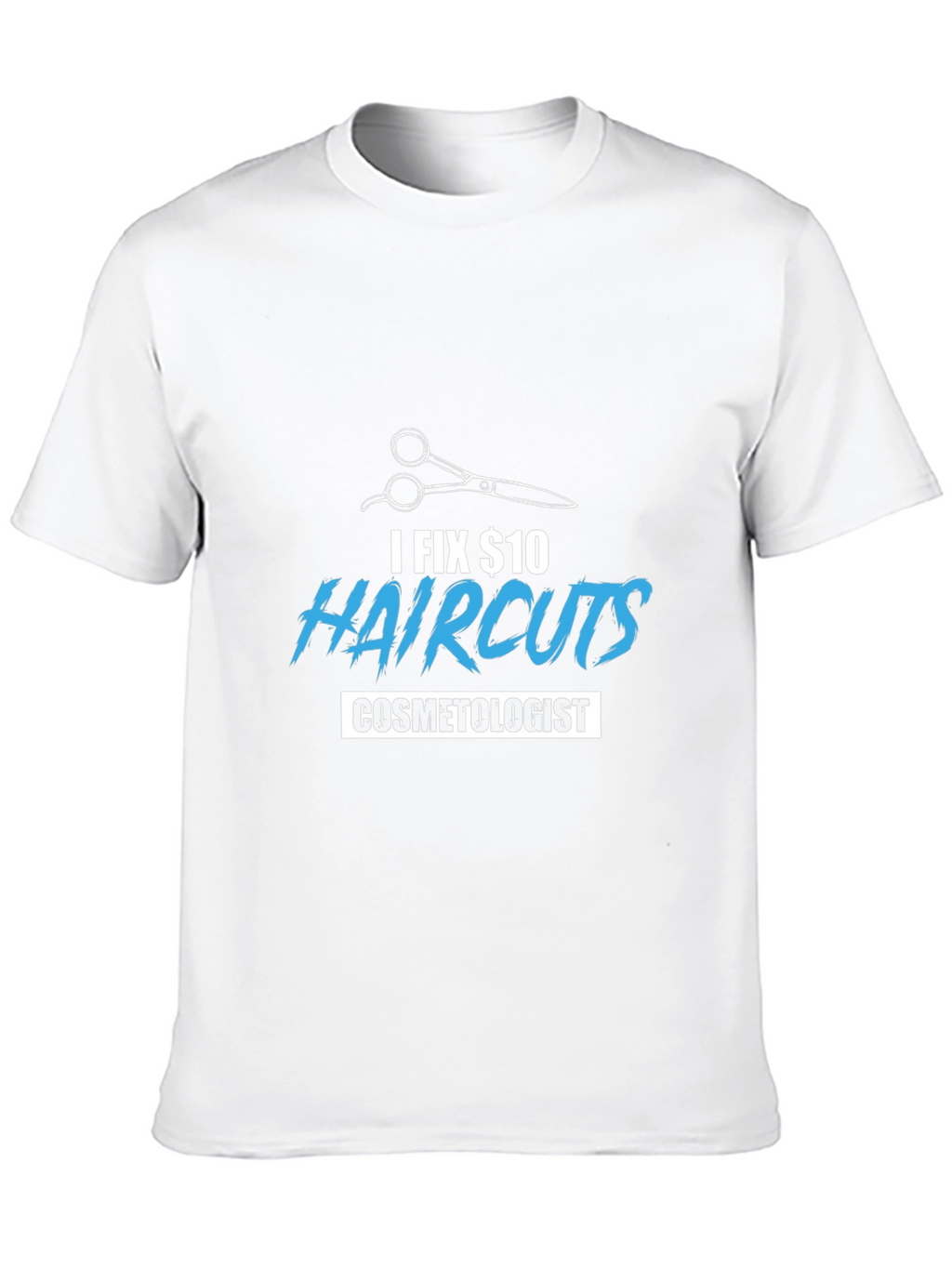 I Fix $10 Haircuts Cosmetologist T-Shirt