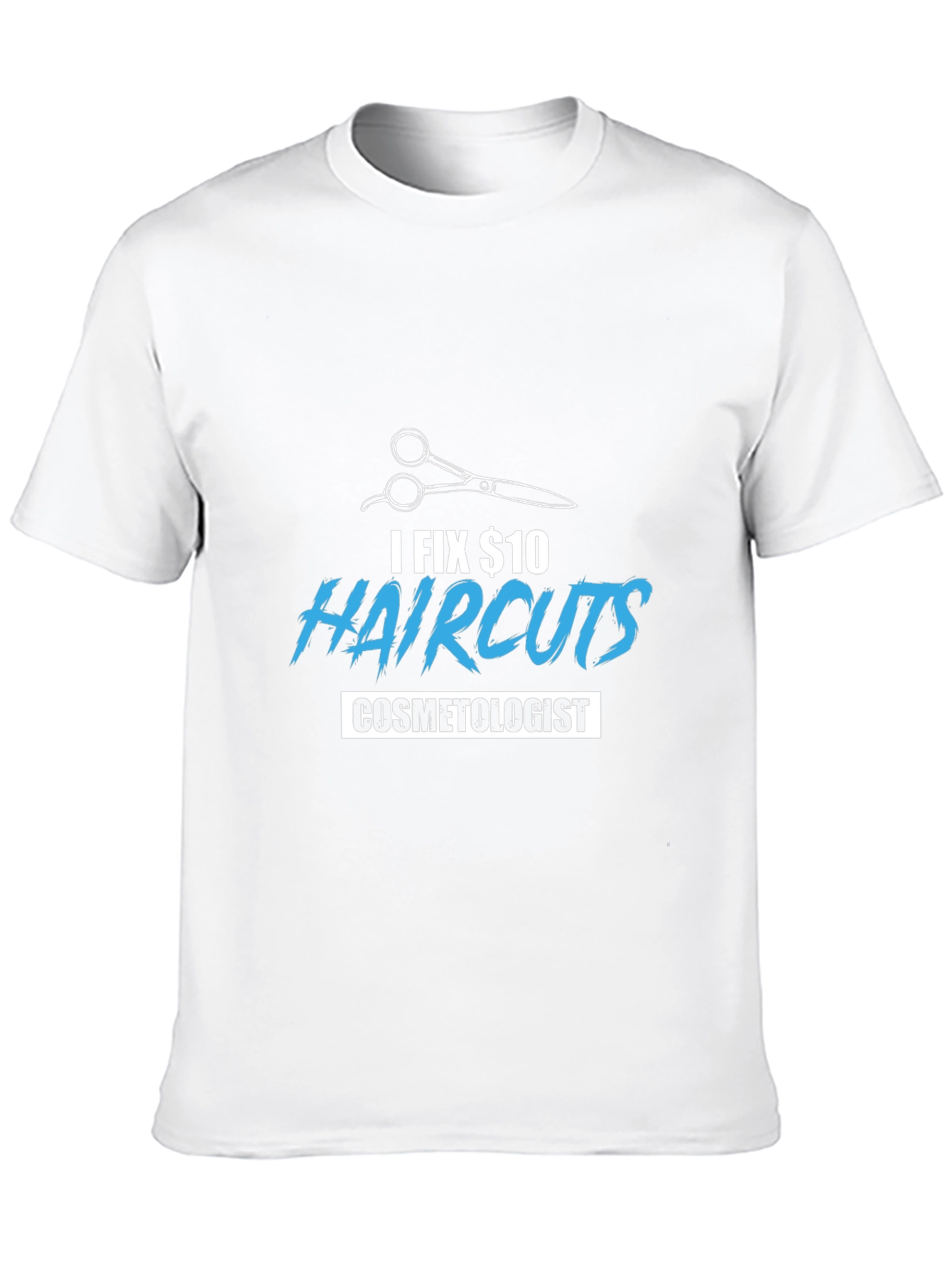 I Fix $10 Haircuts Cosmetologist T-Shirt