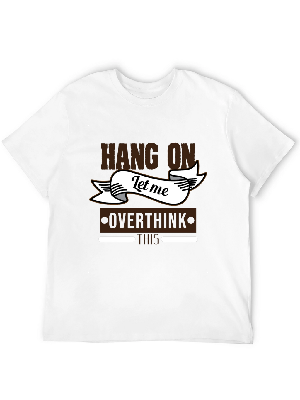 Hang On Let Me Overthink This T-Shirt