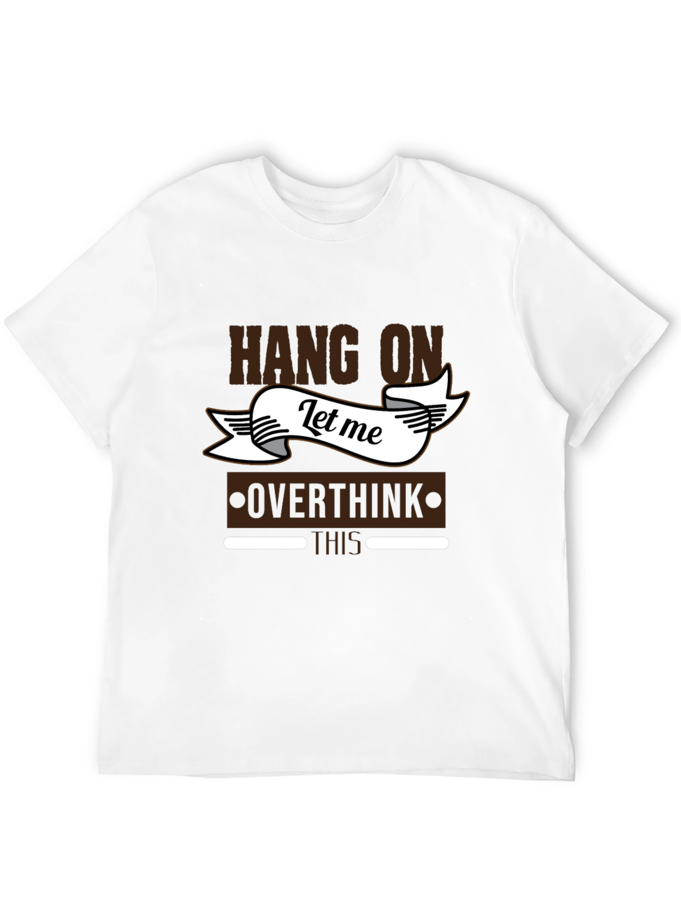Hang On Let Me Overthink This T-Shirt