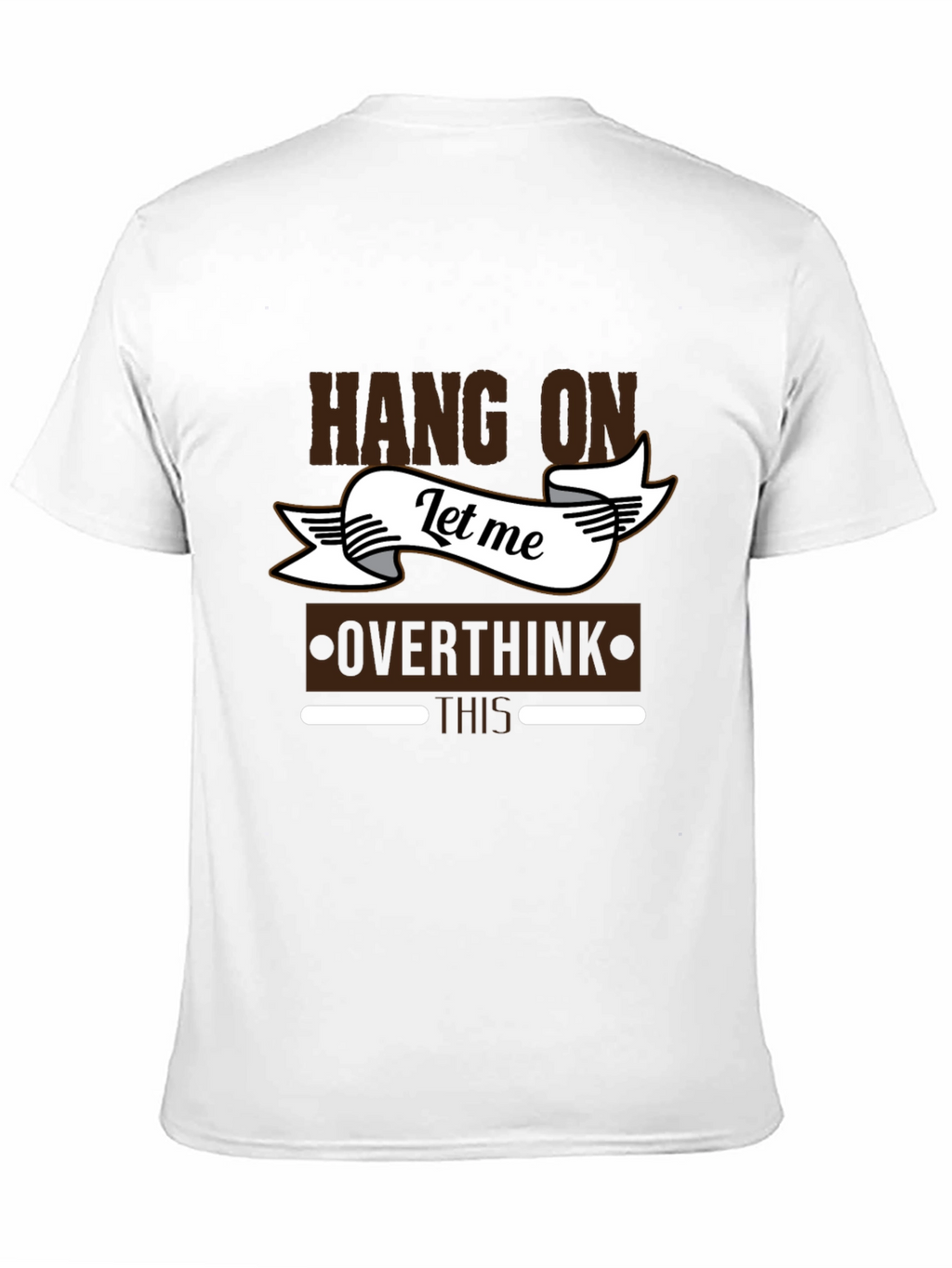 Hang On Let Me Overthink This T-Shirt
