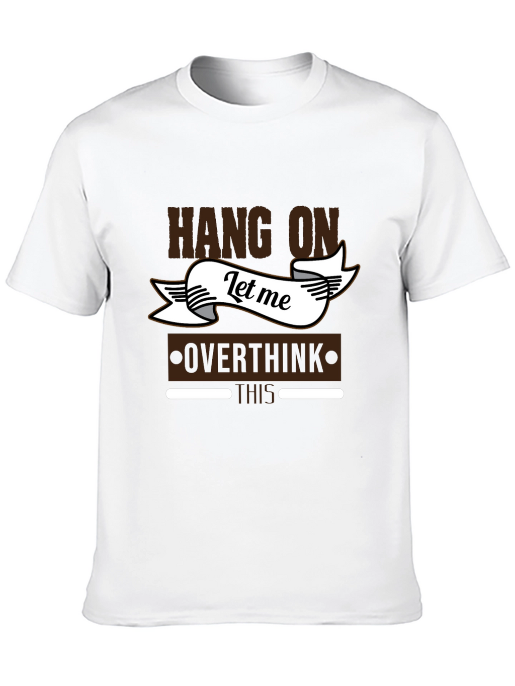 Hang On Let Me Overthink This T-Shirt