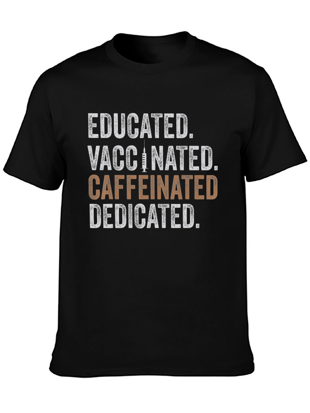 Educated Vaccinated Caffeinated Dedicated Graphic Tee