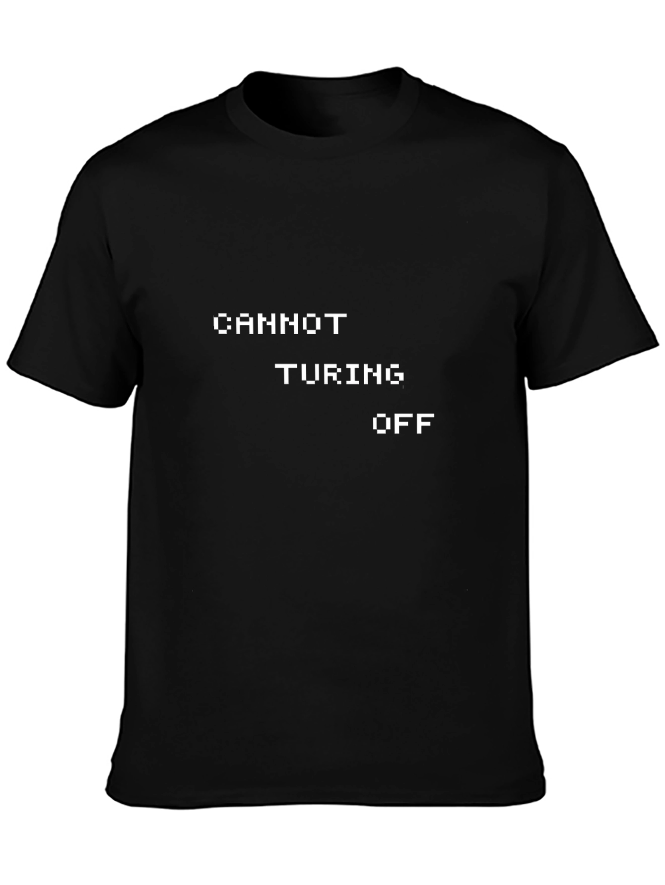 Cannot Turing Off T-Shirt - Programmer Humor
