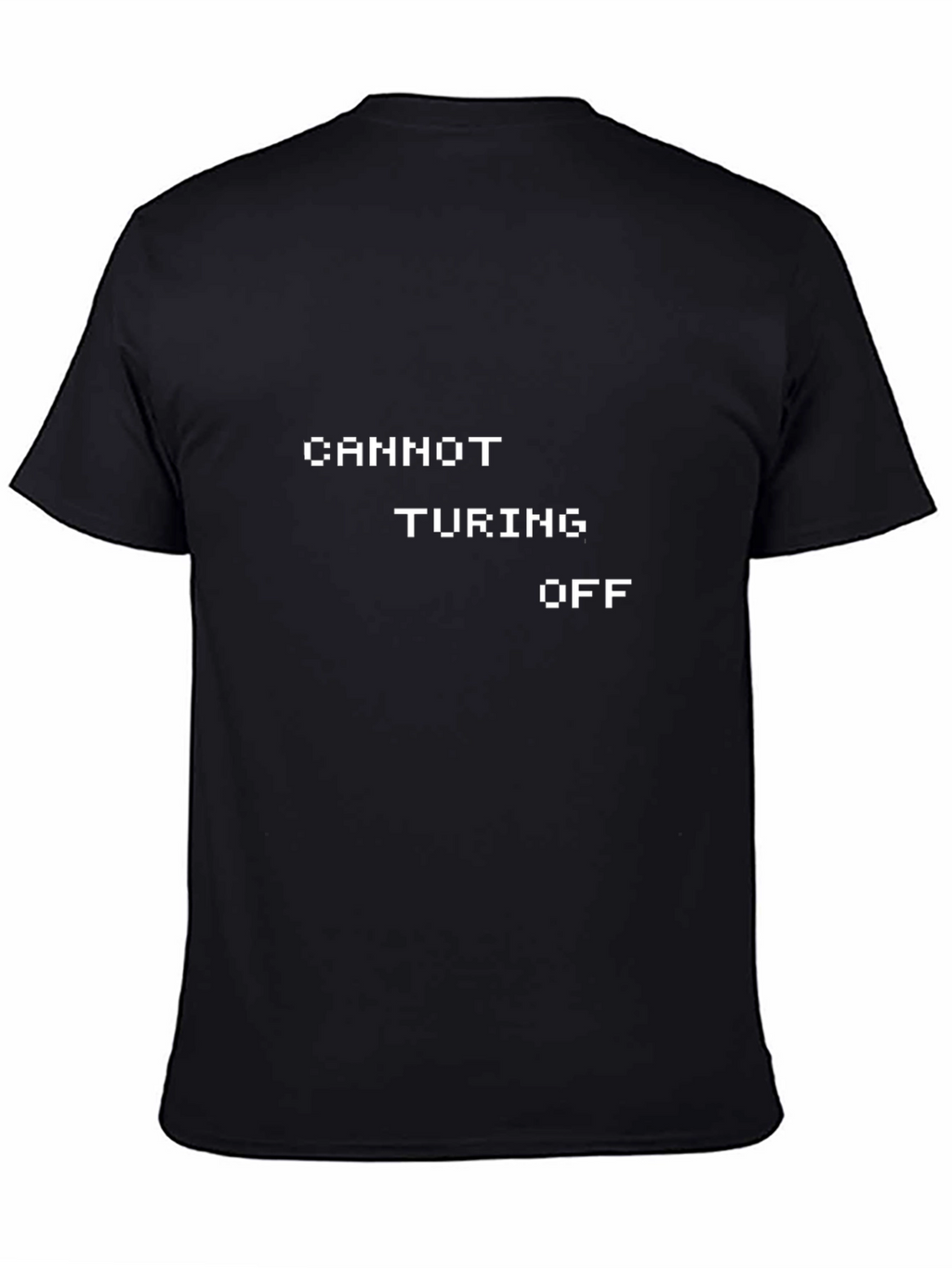 Cannot Turing Off T-Shirt - Programmer Humor