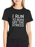 I Run to Burn Off The Stress T-Shirt