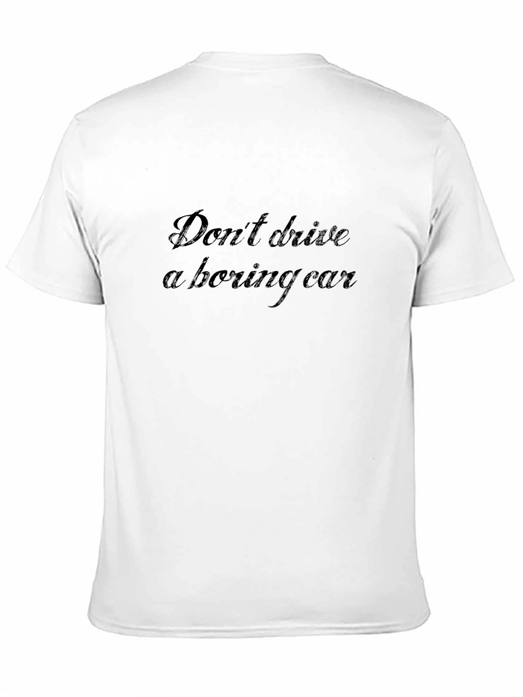 Dont Drive a Boring Car - Graphic Tee