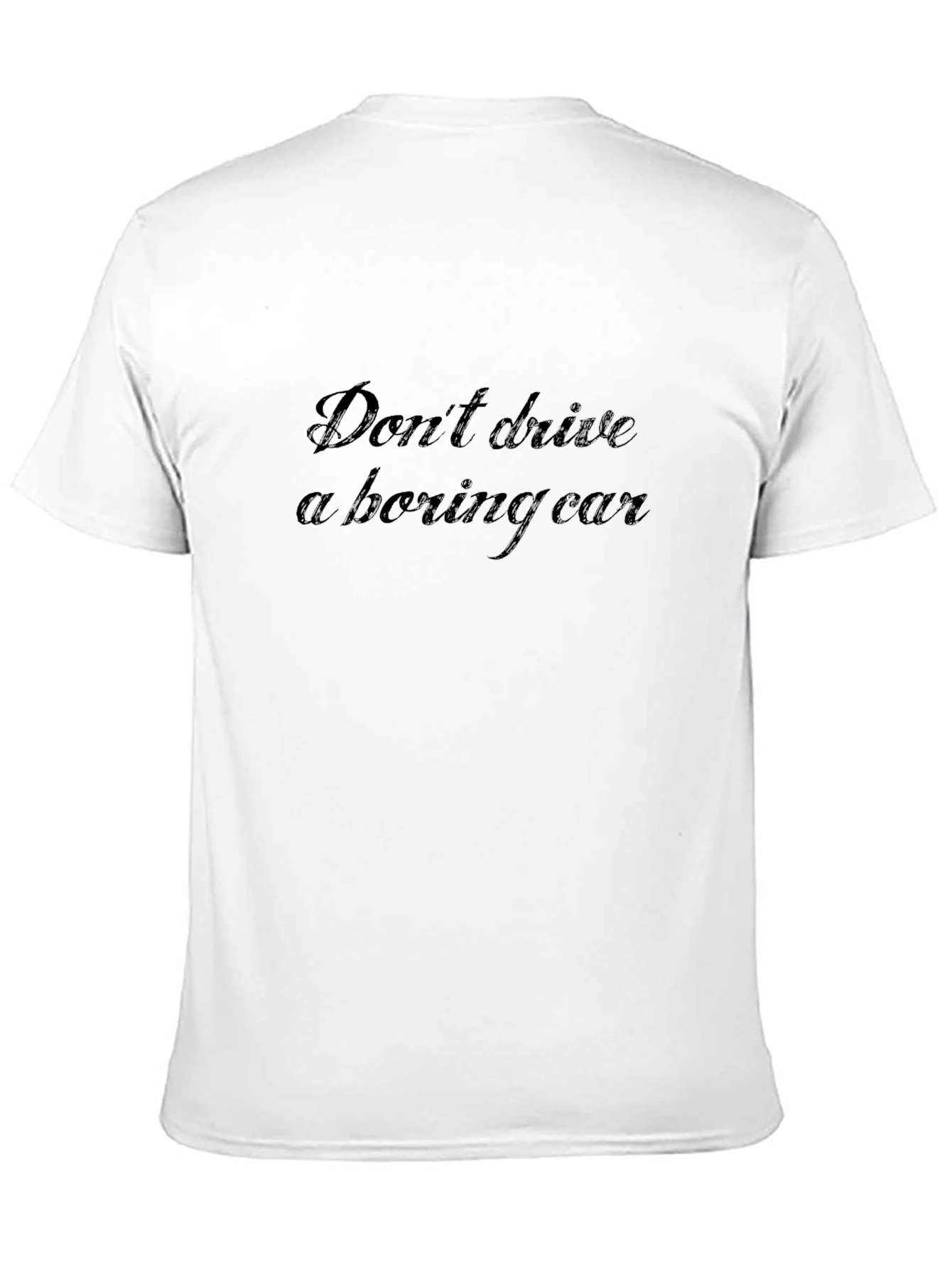 Dont Drive a Boring Car - Graphic Tee