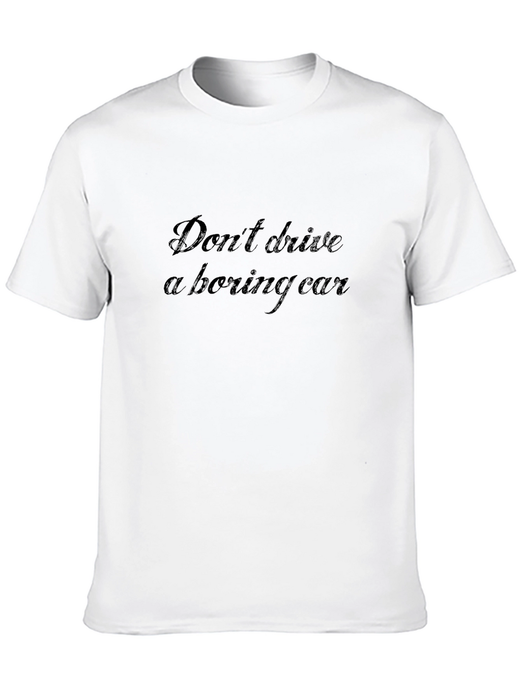 Dont Drive a Boring Car - Graphic Tee