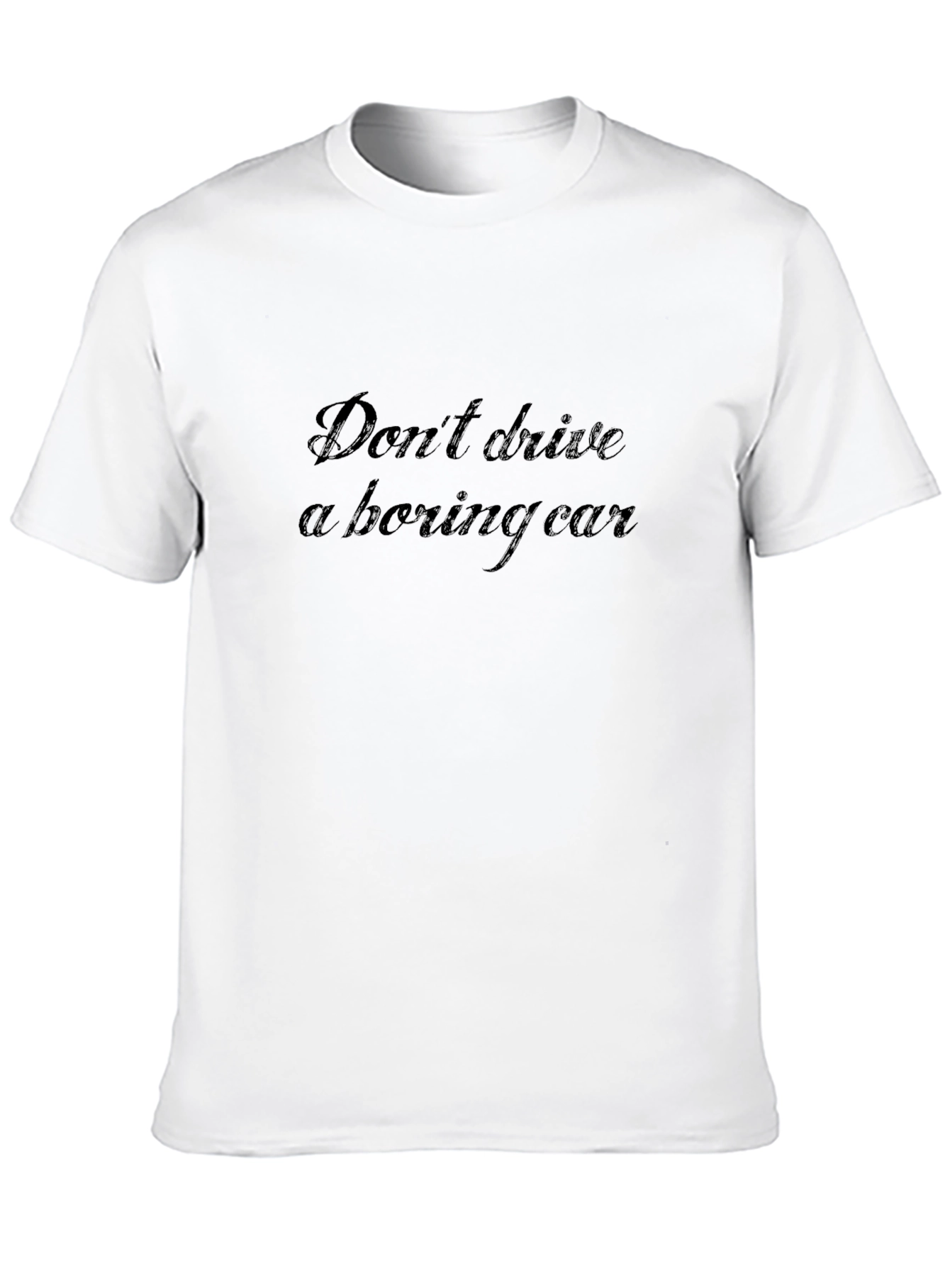 Dont Drive a Boring Car - Graphic Tee