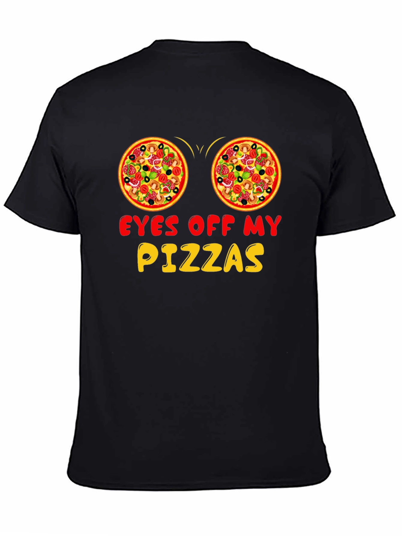 Eyes Off My Pizzas Funny Graphic T-Shirt