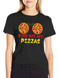 Eyes Off My Pizzas Funny Graphic T-Shirt