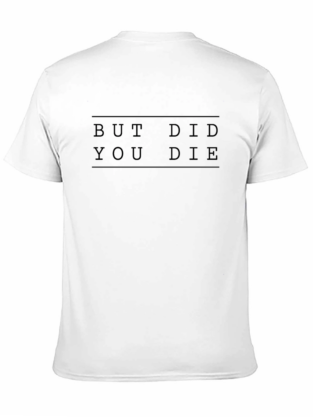 But Did You Die Graphic Tee - Unisex T-Shirt