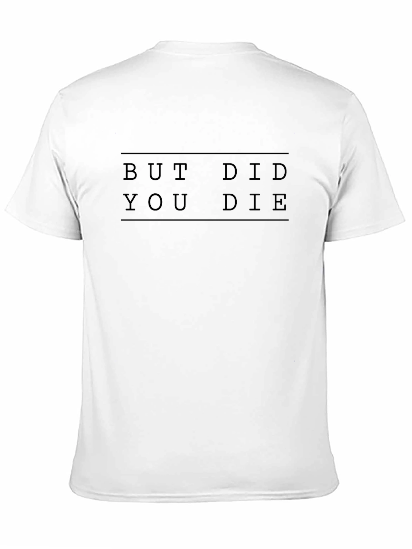 But Did You Die Graphic Tee - Unisex T-Shirt