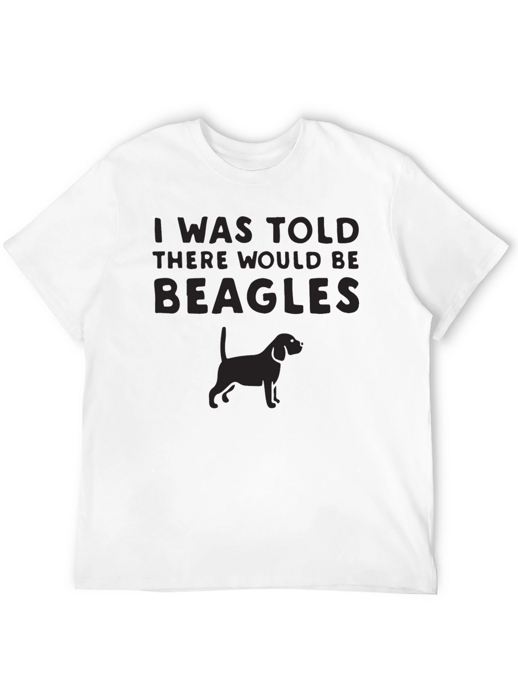 I Was Told There Would Be Beagles T-Shirt