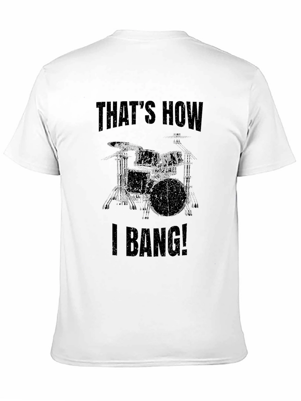 Thats How I Bang! Drummer T-Shirt