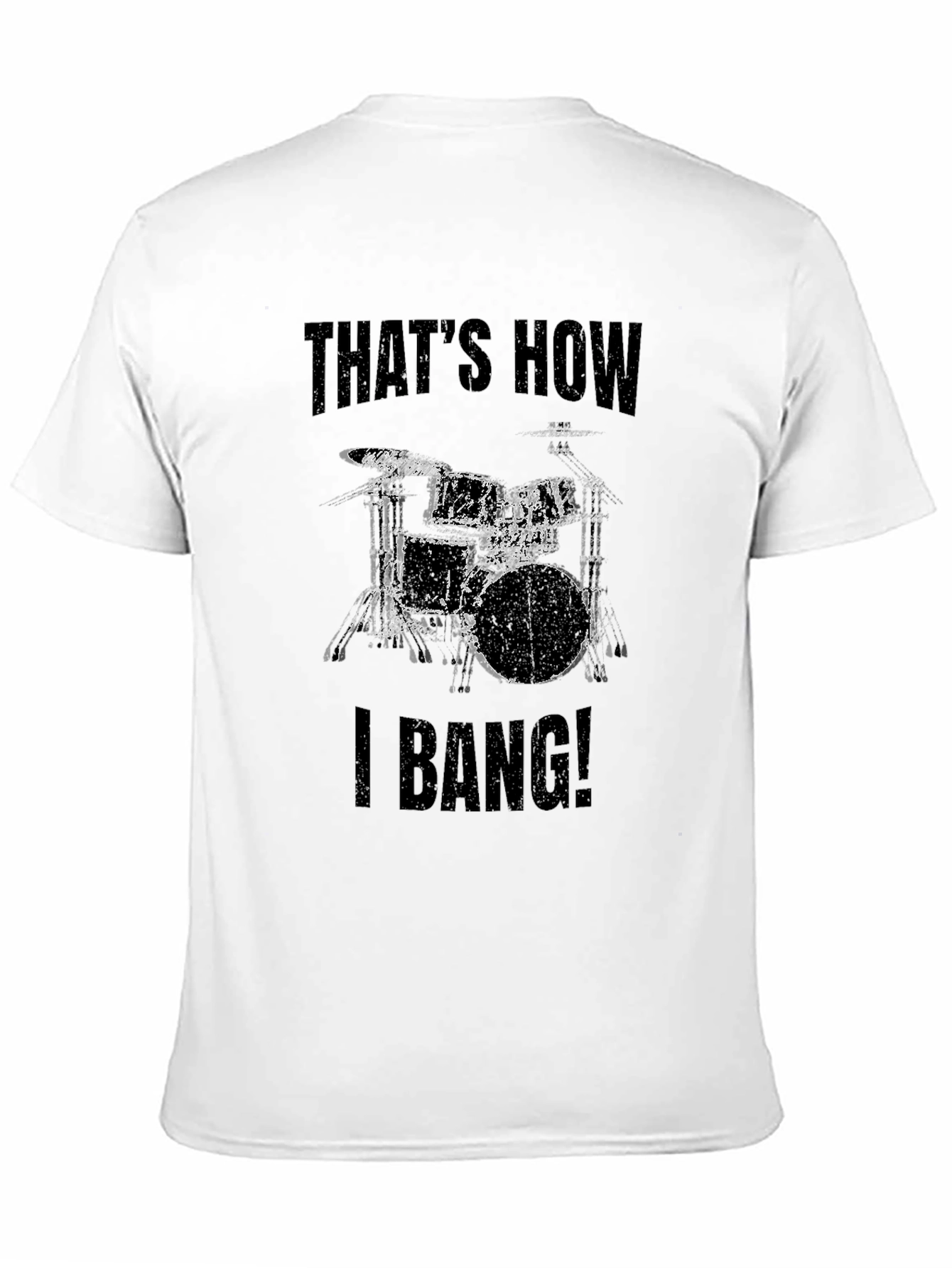 Thats How I Bang! Drummer T-Shirt