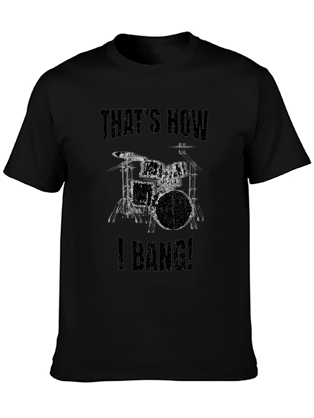 Thats How I Bang! Drummer T-Shirt