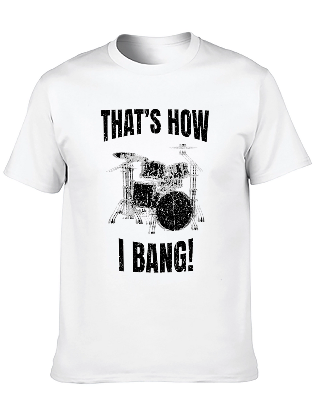 Thats How I Bang! Drummer T-Shirt