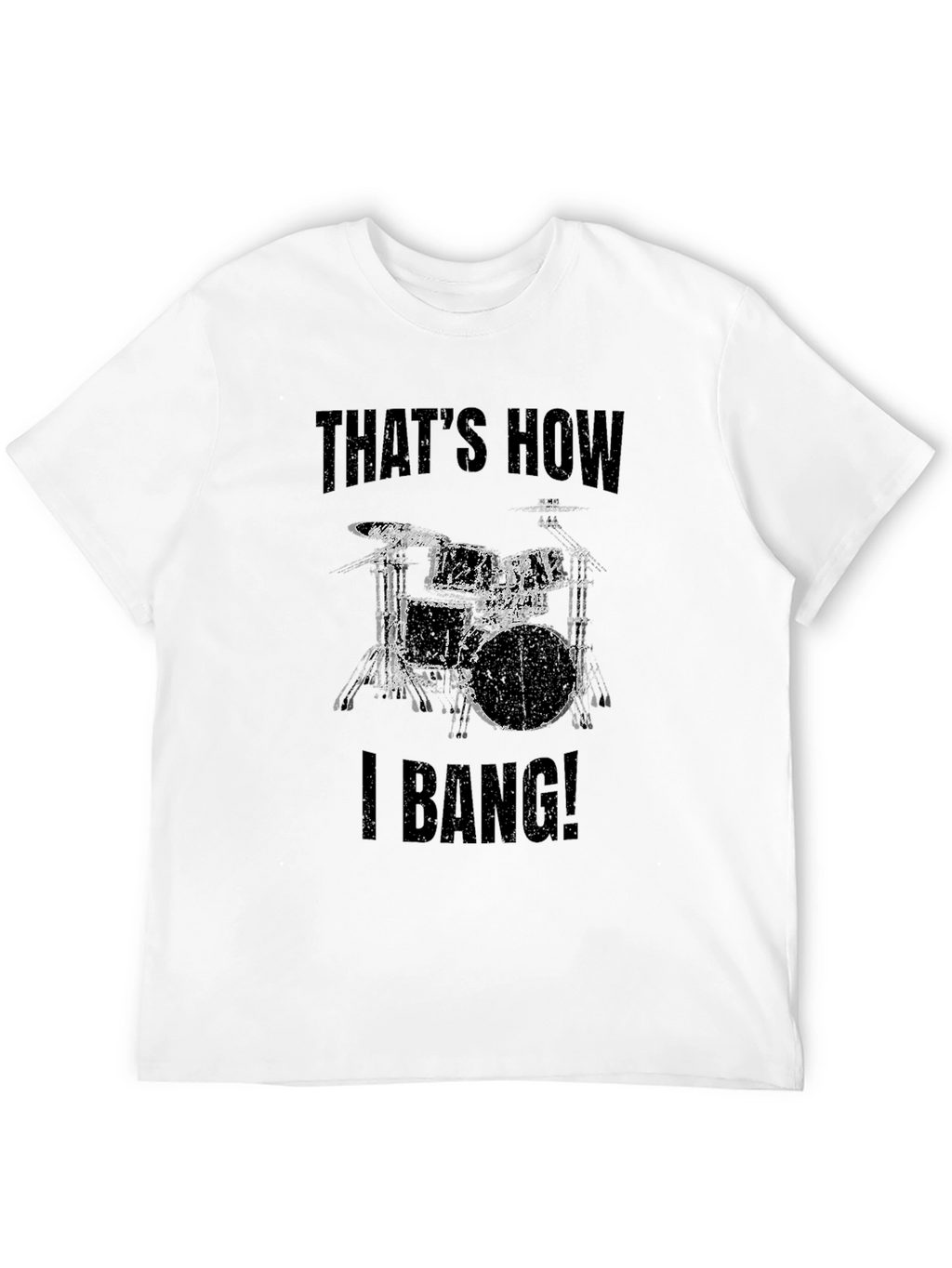 Thats How I Bang! Drummer T-Shirt