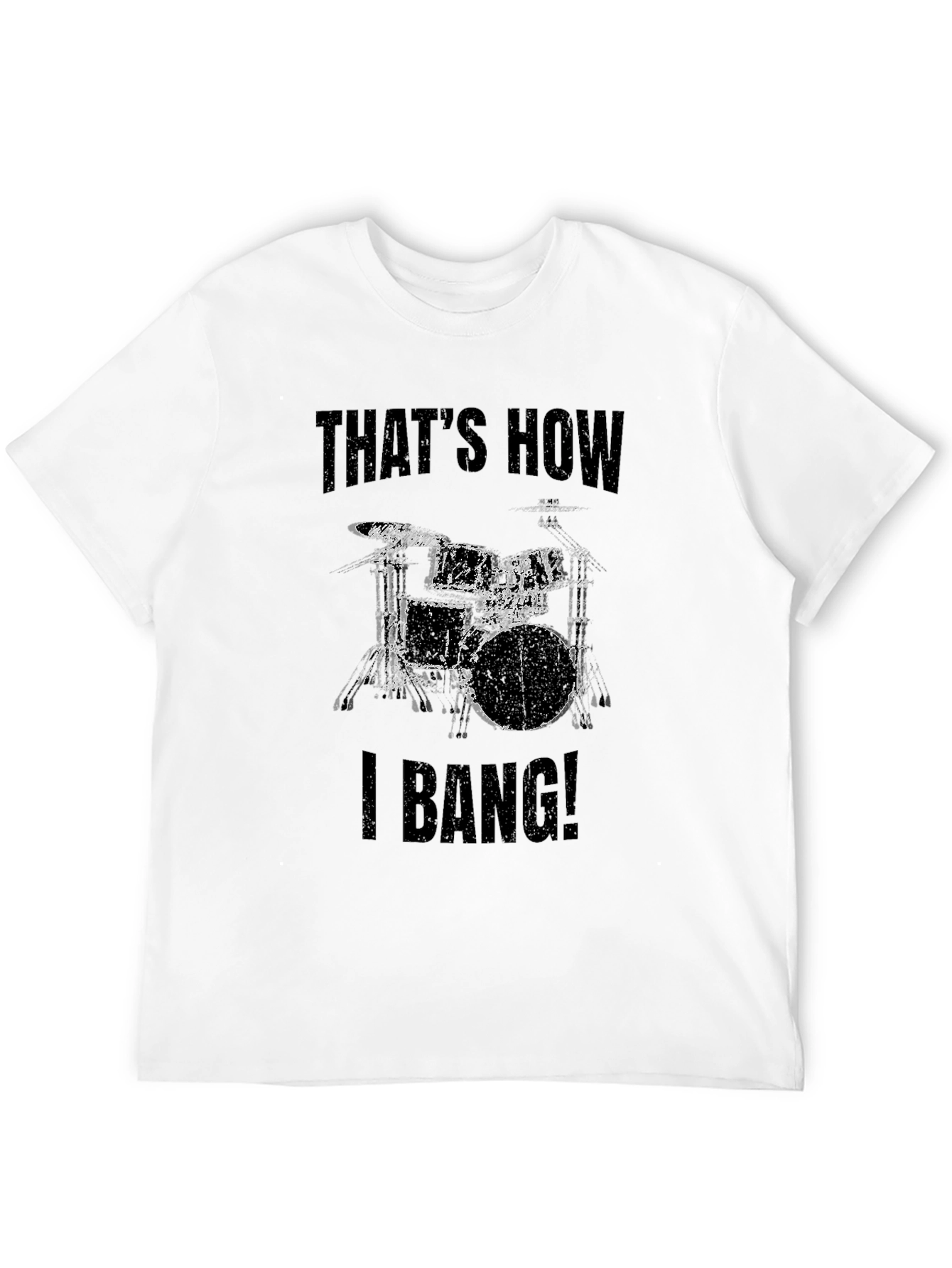 Thats How I Bang! Drummer T-Shirt