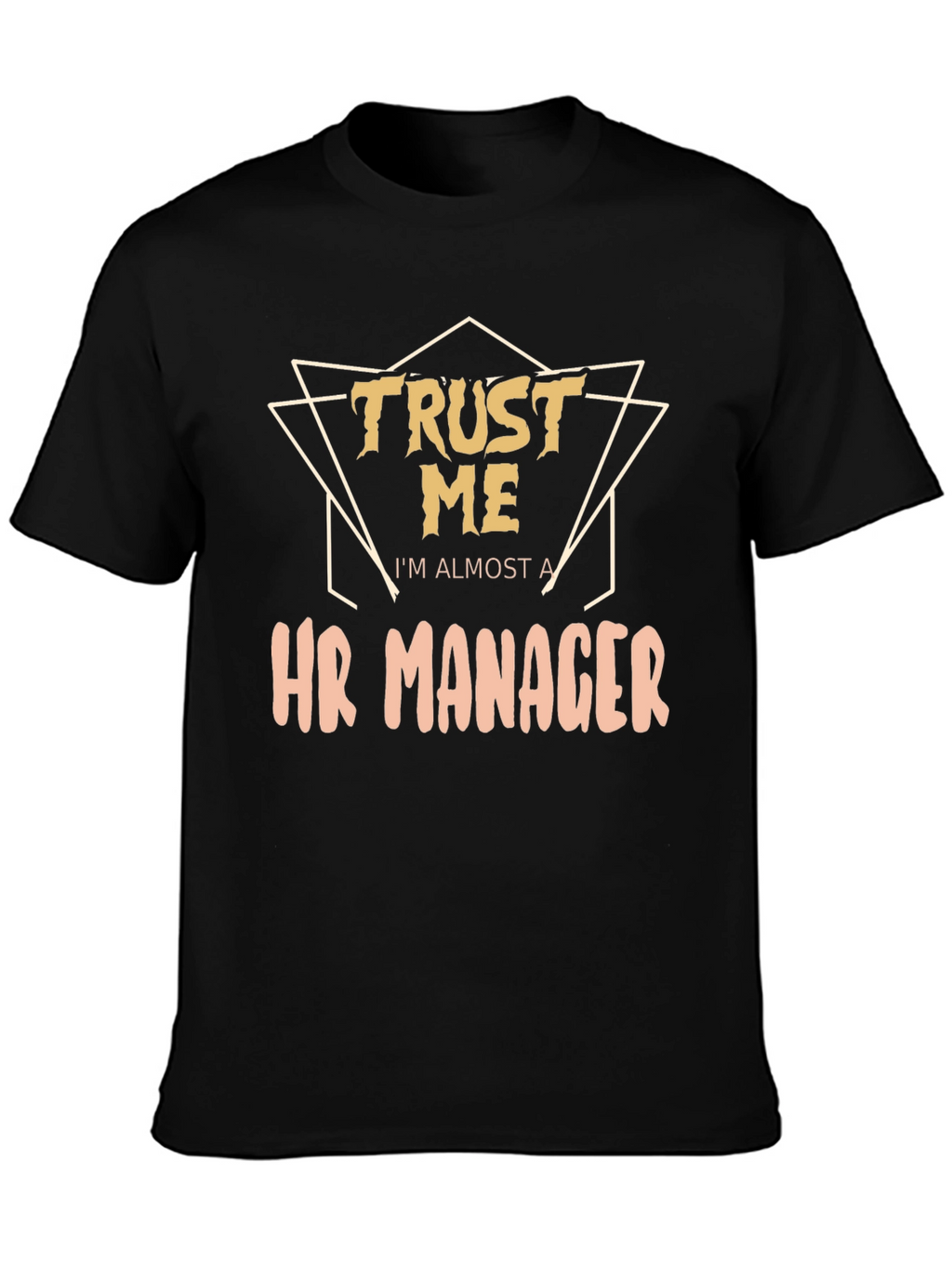 Trust Me Im Almost a HR Manager T-Shirt
