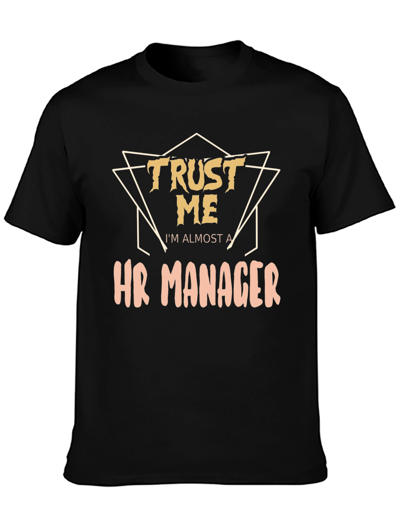 Trust Me Im Almost a HR Manager T-Shirt