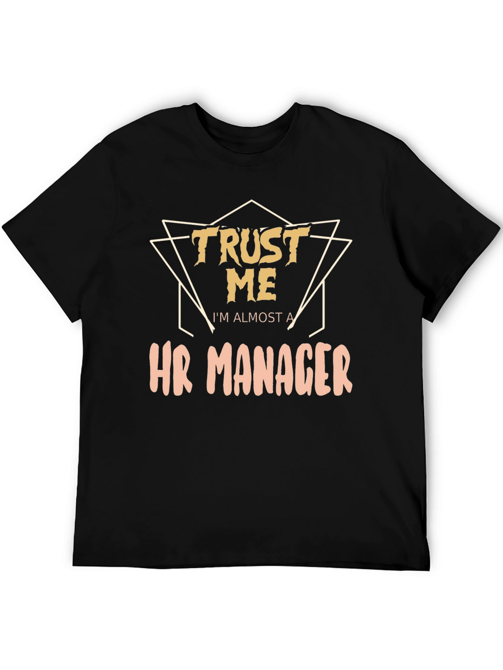 Trust Me Im Almost a HR Manager T-Shirt
